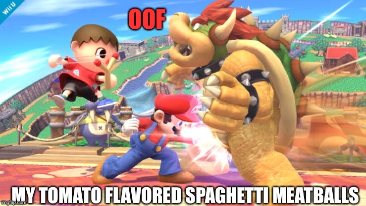 Bowser's meatballs | OOF; MY TOMATO FLAVORED SPAGHETTI MEATBALLS | image tagged in bowser,nuts,oof | made w/ Imgflip meme maker
