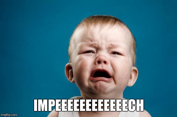 BABY CRYING | IMPEEEEEEEEEEEECH | image tagged in baby crying | made w/ Imgflip meme maker