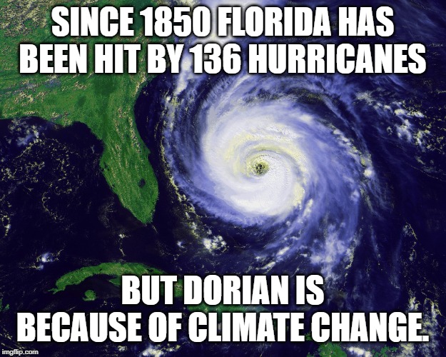 When you try to push a narrative with fake news. | SINCE 1850 FLORIDA HAS BEEN HIT BY 136 HURRICANES; BUT DORIAN IS BECAUSE OF CLIMATE CHANGE. | image tagged in hurricane | made w/ Imgflip meme maker