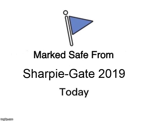 Marked Safe From Meme | Sharpie-Gate 2019 | image tagged in memes,marked safe from | made w/ Imgflip meme maker