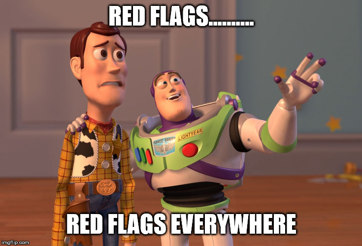 X, X Everywhere | RED FLAGS.......... RED FLAGS EVERYWHERE | image tagged in memes,x x everywhere | made w/ Imgflip meme maker