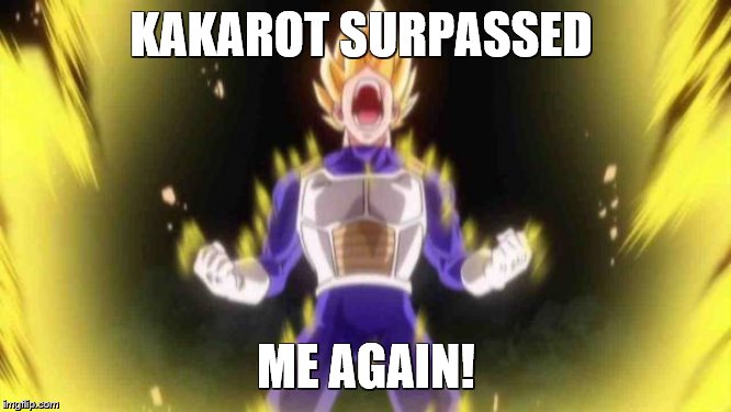 vegeta | KAKAROT SURPASSED; ME AGAIN! | image tagged in vegeta | made w/ Imgflip meme maker