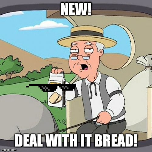 Pepperidge Farm Remembers | NEW! DEAL WITH IT BREAD! | image tagged in memes,pepperidge farm remembers | made w/ Imgflip meme maker