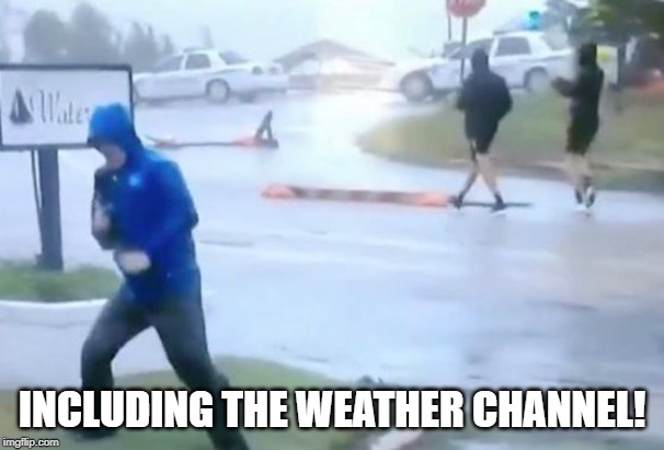 INCLUDING THE WEATHER CHANNEL! | made w/ Imgflip meme maker