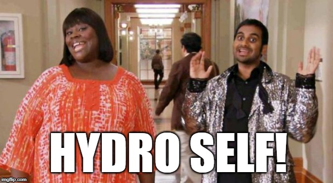 Treat Yo Self | HYDRO SELF! | image tagged in treat yo self | made w/ Imgflip meme maker