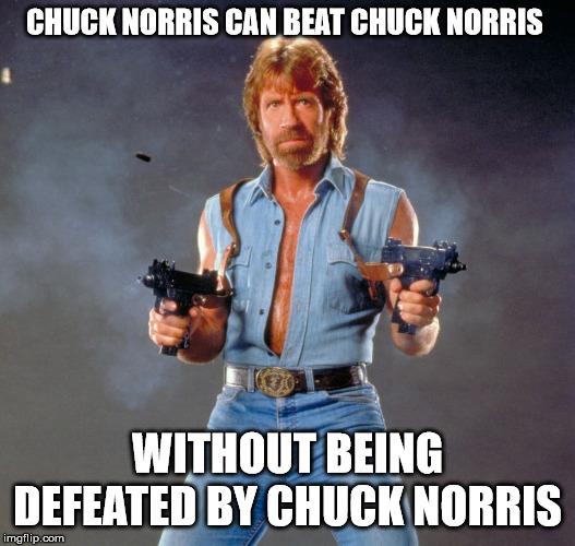 Chuck Norris Guns Meme | CHUCK NORRIS CAN BEAT CHUCK NORRIS; WITHOUT BEING DEFEATED BY CHUCK NORRIS | image tagged in memes,chuck norris guns,chuck norris | made w/ Imgflip meme maker