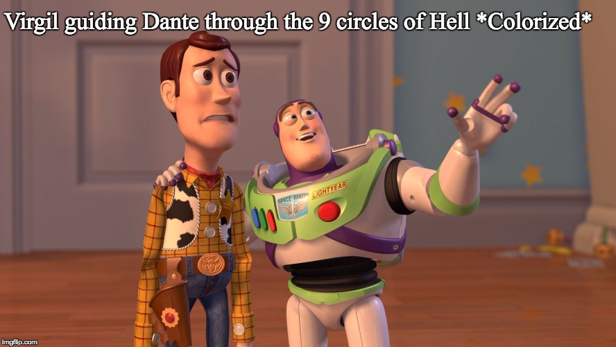x x everywhere | Virgil guiding Dante through the 9 circles of Hell *Colorized* | image tagged in x x everywhere | made w/ Imgflip meme maker