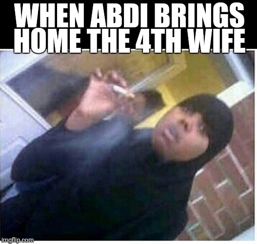 Abdi 4th wife | WHEN ABDI BRINGS HOME THE 4TH WIFE | image tagged in stress,islam,stressed out | made w/ Imgflip meme maker