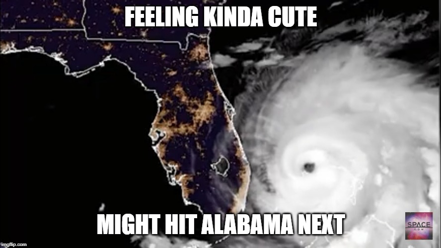 Geostorm Rest and Relaxation | FEELING KINDA CUTE; MIGHT HIT ALABAMA NEXT | image tagged in hurricane dorian,dorian,puns | made w/ Imgflip meme maker
