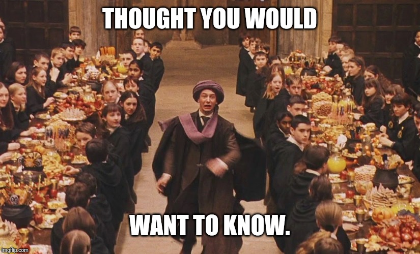 Professor quirrell | THOUGHT YOU WOULD WANT TO KNOW. | image tagged in professor quirrell | made w/ Imgflip meme maker