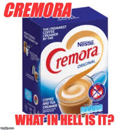 CREMORA WHAT IN HELL IS IT? | made w/ Imgflip meme maker