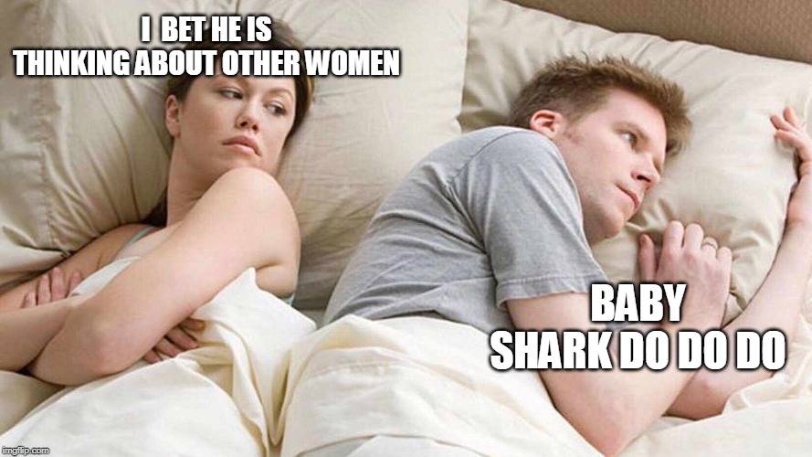 I Bet He's Thinking About Other Women Meme | I  BET HE IS THINKING ABOUT OTHER WOMEN; BABY SHARK DO DO DO | image tagged in i bet he's thinking about other women | made w/ Imgflip meme maker