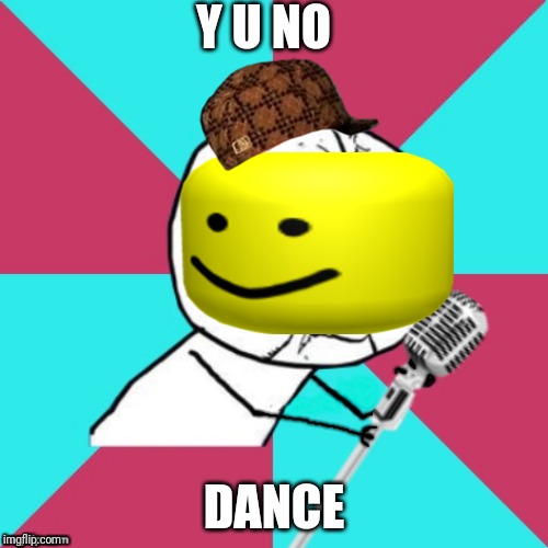 Y U No Music Mic | Y U NO; DANCE | image tagged in y u no music mic | made w/ Imgflip meme maker