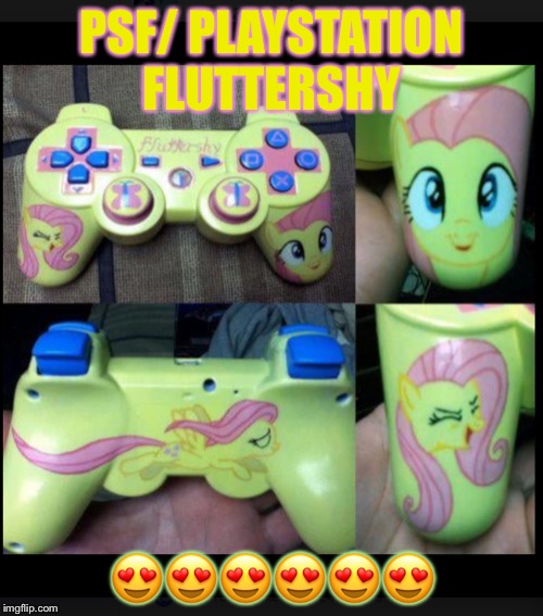Psf | PSF/ PLAYSTATION FLUTTERSHY; 😍😍😍😍😍😍 | image tagged in psf | made w/ Imgflip meme maker