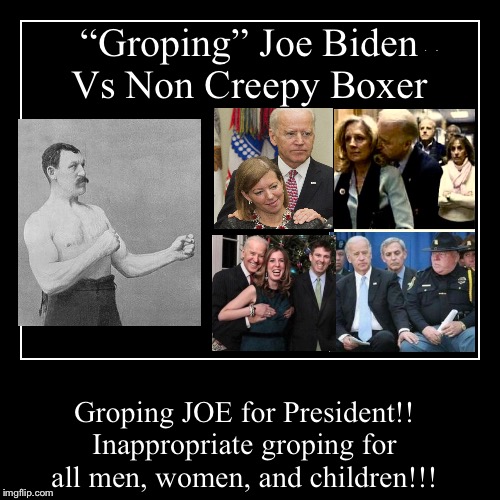 “Gropin” Joe Biden | image tagged in funny,demotivationals,groping,joe biden,sexual harassment,sexual narcissism | made w/ Imgflip demotivational maker