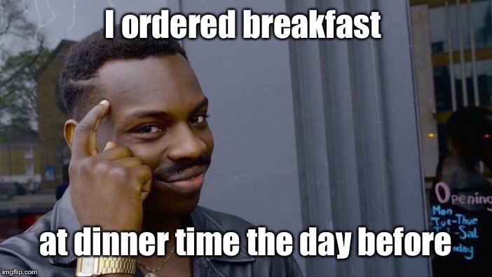 Roll Safe Think About It Meme | I ordered breakfast at dinner time the day before | image tagged in memes,roll safe think about it | made w/ Imgflip meme maker