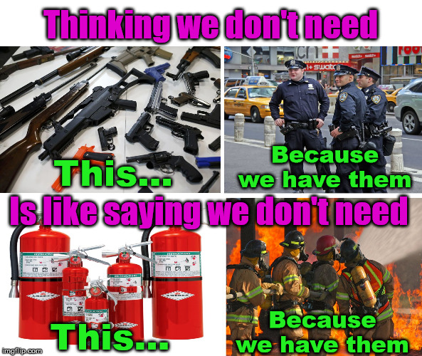We need protection because we are truly the first responders. | Thinking we don't need; This... Because we have them; Is like saying we don't need; Because we have them; This... | image tagged in tools,protection | made w/ Imgflip meme maker