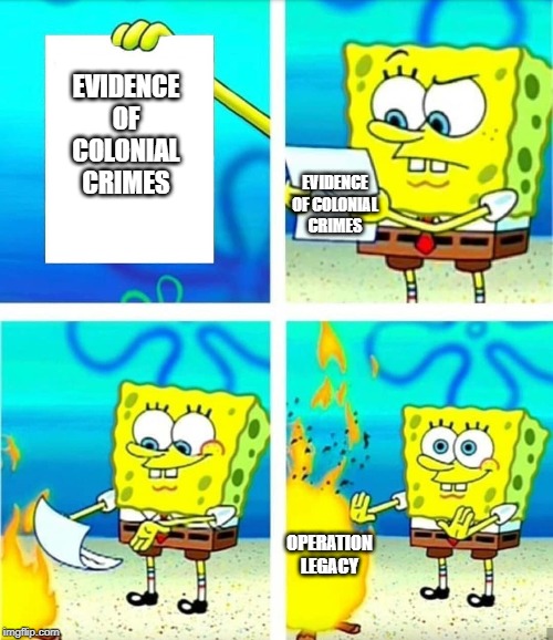 Spongebob Burn Note | EVIDENCE OF COLONIAL CRIMES; EVIDENCE OF COLONIAL CRIMES; OPERATION LEGACY | image tagged in spongebob burn note | made w/ Imgflip meme maker