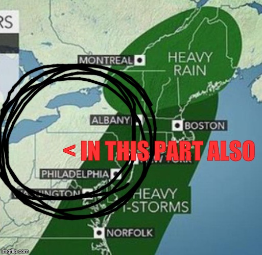Weather Map | < IN THIS PART ALSO | image tagged in weather map | made w/ Imgflip meme maker