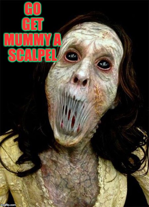 Happy Mother's Day! ♥ | GO GET MUMMY A SCALPEL | image tagged in happy mother's day | made w/ Imgflip meme maker