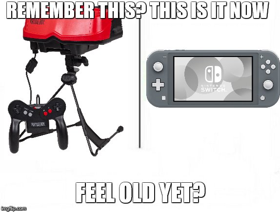 Feel old yet | REMEMBER THIS? THIS IS IT NOW; FEEL OLD YET? | image tagged in feel old yet | made w/ Imgflip meme maker