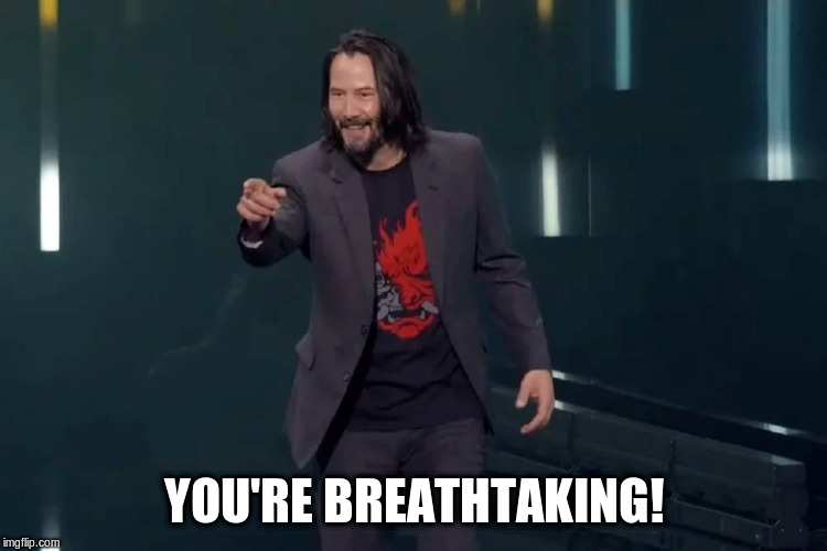 You're Breathtaking | YOU'RE BREATHTAKING! | image tagged in you're breathtaking | made w/ Imgflip meme maker