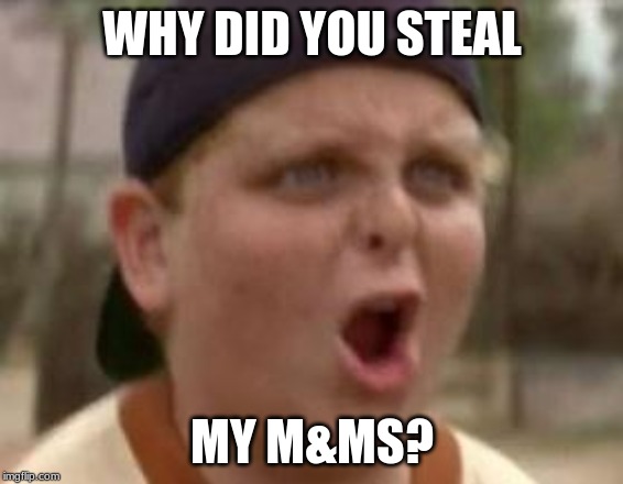 You play baseball like 50 cent | WHY DID YOU STEAL; MY M&MS? | image tagged in you play baseball like 50 cent | made w/ Imgflip meme maker
