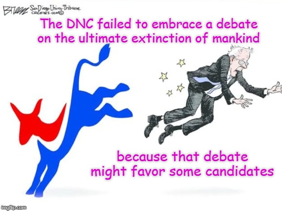 What's Wrong with this Picture? |  The DNC failed to embrace a debate on the ultimate extinction of mankind; because that debate might favor some candidates | image tagged in climate,mankind | made w/ Imgflip meme maker