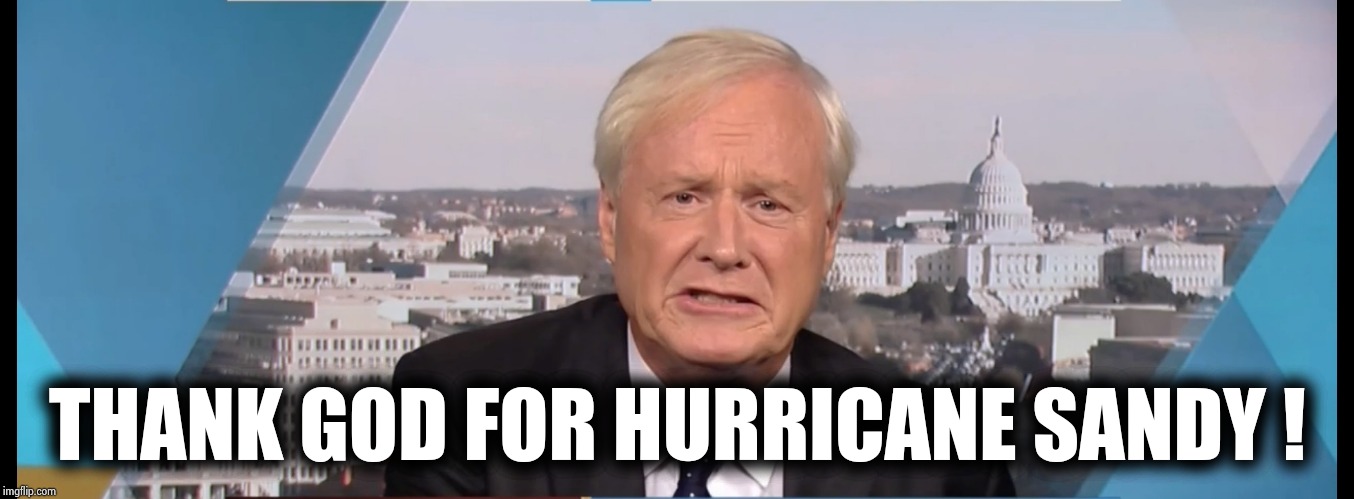 Chris Matthews | THANK GOD FOR HURRICANE SANDY ! | image tagged in chris matthews | made w/ Imgflip meme maker