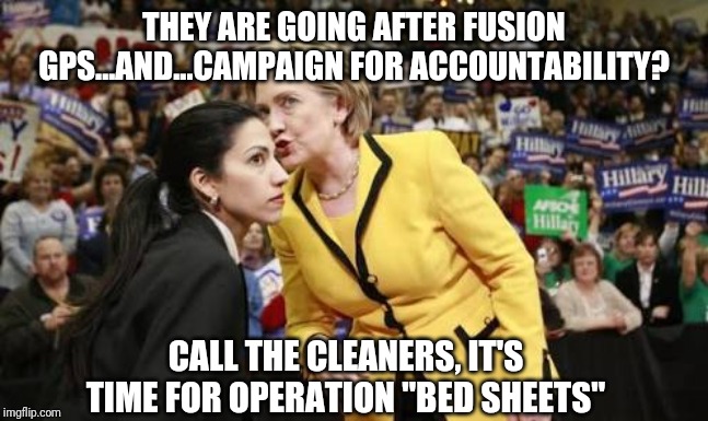 Time for operation "Bed Sheets" | THEY ARE GOING AFTER FUSION GPS...AND...CAMPAIGN FOR ACCOUNTABILITY? CALL THE CLEANERS, IT'S TIME FOR OPERATION "BED SHEETS" | image tagged in hillary clinton and huma,suicide,jeffrey epstein,fusion gps,hitman,leftists | made w/ Imgflip meme maker