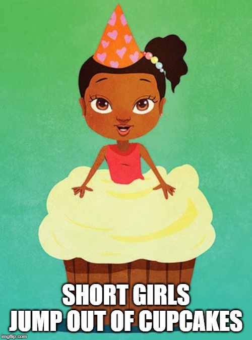 party | SHORT GIRLS JUMP OUT OF CUPCAKES | image tagged in happy birthday,short girls,cupcakes | made w/ Imgflip meme maker