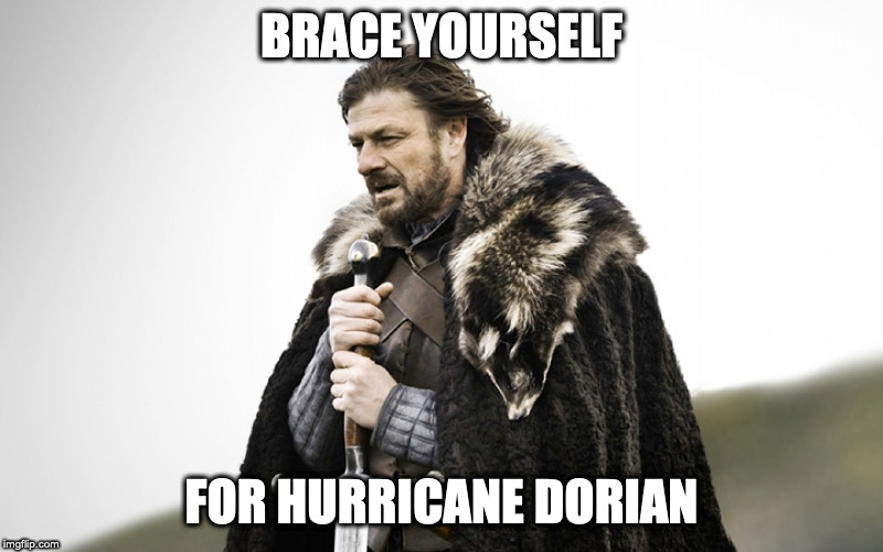 Hurricane Dorian | BRACE YOURSELF; FOR HURRICANE DORIAN | image tagged in brace yourself,hurricane dorian,dank memes | made w/ Imgflip meme maker