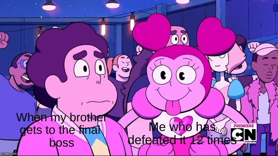 Spinel and Steven | Me who has defeated it 12 times; When my brother
gets to the final 
boss | image tagged in spinel and steven | made w/ Imgflip meme maker