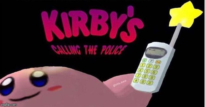 Kirby's calling the Police | image tagged in kirby's calling the police | made w/ Imgflip meme maker