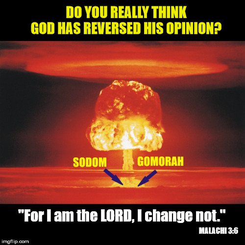 Sin is still sin, and Jesus still saves from sin! | DO YOU REALLY THINK GOD HAS REVERSED HIS OPINION? "For I am the LORD, I change not."; MALACHI 3:6 | image tagged in holy bible,holy god,jesus saves | made w/ Imgflip meme maker