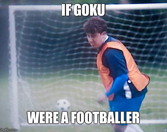 IF GOKU; WERE A FOOTBALLER | image tagged in goku | made w/ Imgflip meme maker