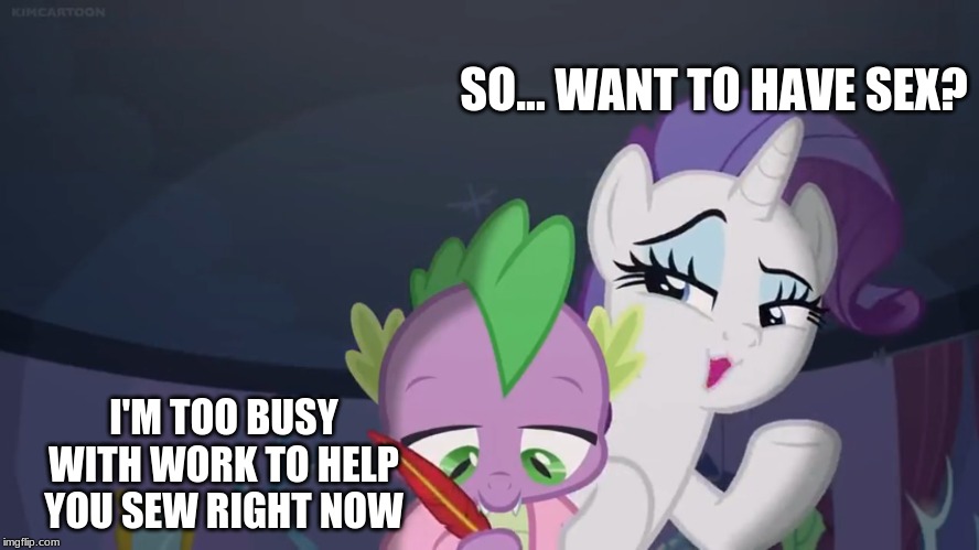 When You Are Too Damn Tired To Realize What Your Woman Just Said | SO... WANT TO HAVE SEX? I'M TOO BUSY WITH WORK TO HELP YOU SEW RIGHT NOW | image tagged in mlp,mlp meme,mlp fim,mlp wtf | made w/ Imgflip meme maker
