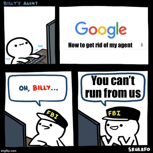 Billy's FBI Agent | How to get rid of my agent; You can’t run from us | image tagged in billy's fbi agent | made w/ Imgflip meme maker