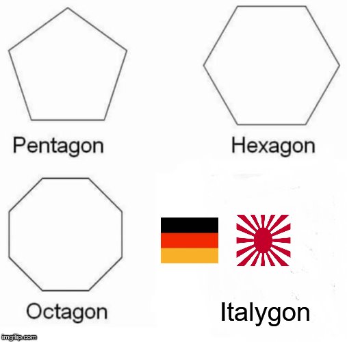 Pentagon, Hexagon, Octagon.. and there goes Italy | Italygon | image tagged in memes,pentagon hexagon octagon,italy | made w/ Imgflip meme maker