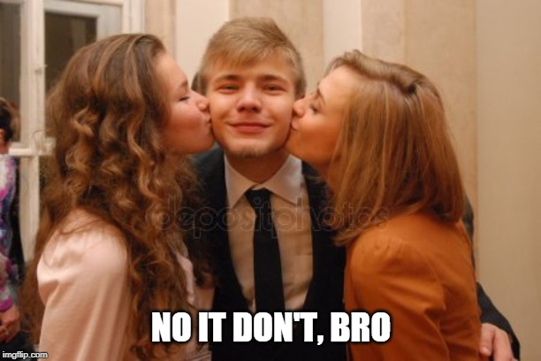 NO IT DON'T, BRO | made w/ Imgflip meme maker