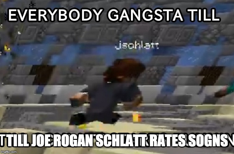 TILL JOE ROGAN SCHLATT RATES SOGNS | made w/ Imgflip meme maker