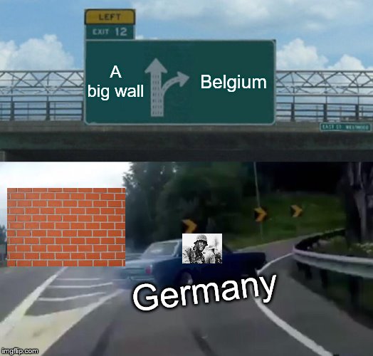 Blitz in a nutshell | A big wall; Belgium; Germany | image tagged in memes,left exit 12 off ramp,germany,belgium | made w/ Imgflip meme maker