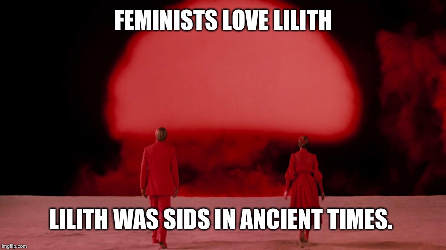 Lilith gave different time duration between boy and girl to pray on. So much for equality right lol Some ppl | FEMINISTS LOVE LILITH; LILITH WAS SIDS IN ANCIENT TIMES. | image tagged in altered states | made w/ Imgflip meme maker