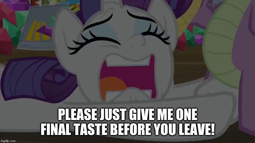 PLEASE JUST GIVE ME ONE FINAL TASTE BEFORE YOU LEAVE! | made w/ Imgflip meme maker
