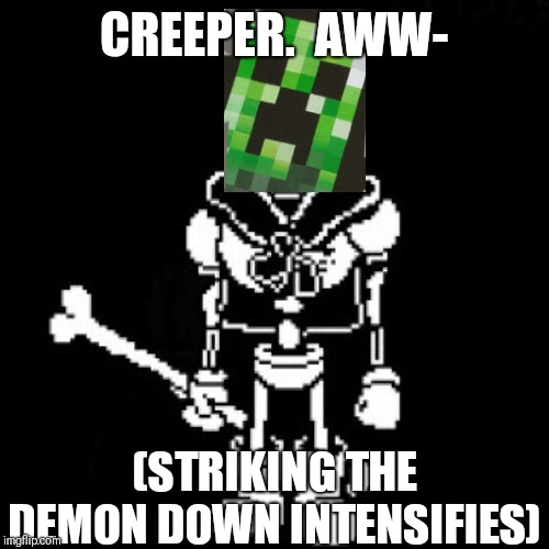 Revenge: The Unseen Mine. (NOT an actual AU, by the way) | CREEPER.  AWW-; (STRIKING THE DEMON DOWN INTENSIFIES) | image tagged in memes,creeper,revenge,undertale | made w/ Imgflip meme maker