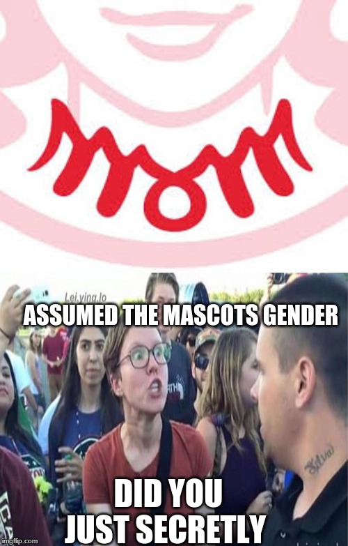 AASUMED | DID YOU JUST SECRETLY; ASSUMED THE MASCOTS GENDER | image tagged in did you just assume my gender | made w/ Imgflip meme maker