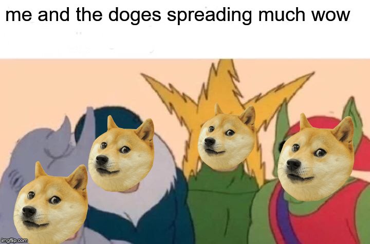 30k special | me and the doges spreading much wow | image tagged in memes,me and the boys | made w/ Imgflip meme maker
