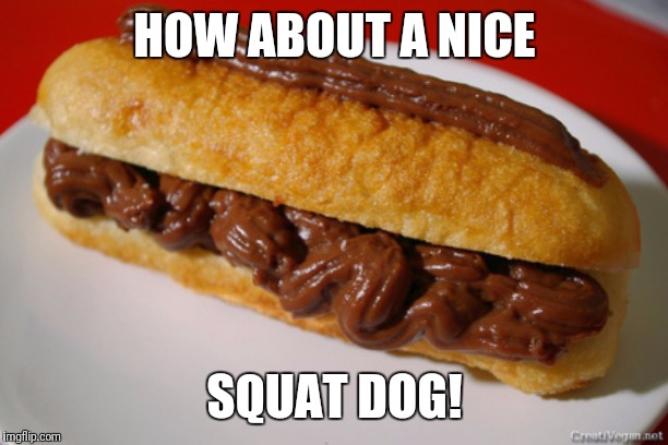 HOW ABOUT A NICE SQUAT DOG! | made w/ Imgflip meme maker