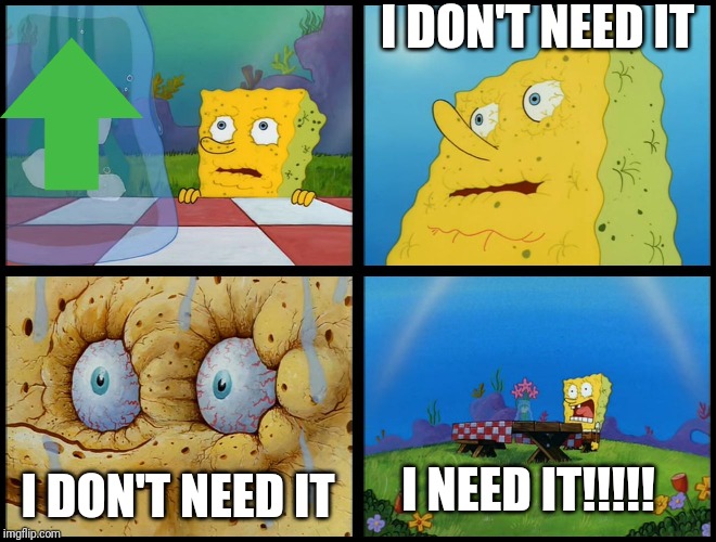 Spongebob Really Needs Upvotes | I DON'T NEED IT; I DON'T NEED IT; I NEED IT!!!!! | image tagged in sponge bob i need it,FreeKarma4U | made w/ Imgflip meme maker