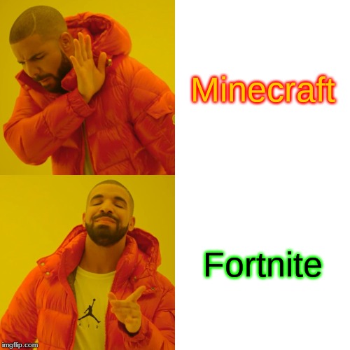 Drake Hotline Bling | Minecraft; Fortnite | image tagged in memes,drake hotline bling | made w/ Imgflip meme maker